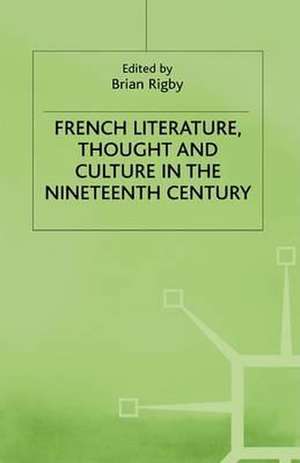 French Literature, Thought and Culture in the Nineteenth Century: A Material World de Brian Rigby