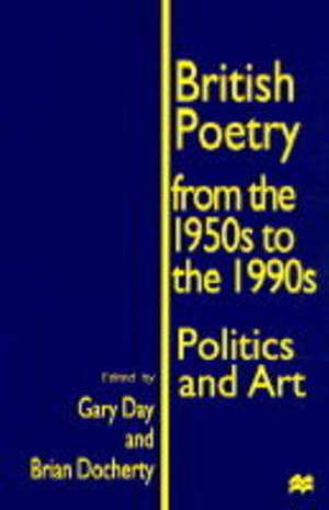 British Poetry from the 1950s to the 1990s: Politics and Art de Gary Day