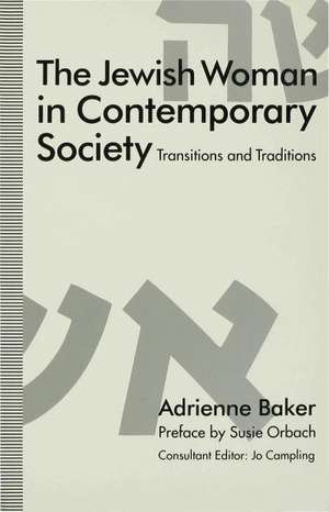 The Jewish Woman in Contemporary Society: Transitions and Traditions de A. Baker