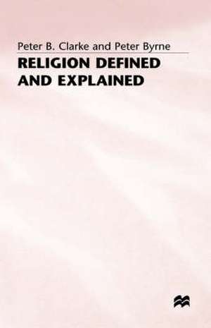 Religion Defined and Explained de P. Clarke