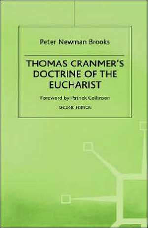 Thomas Cranmer's Doctrine of the Eucharist: An Essay in Historical Development de Peter Newman Brooks