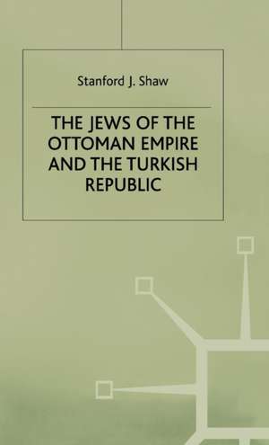 The Jews of the Ottoman Empire and the Turkish Republic de Stanford J. Shaw