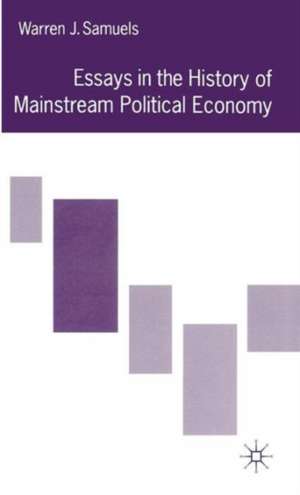 Essays in the History of Mainstream Political Economy de Warren J. Samuels