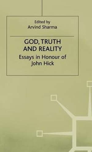 God, Truth and Reality: Essays in Honour of John Hick de Arvind Sharma