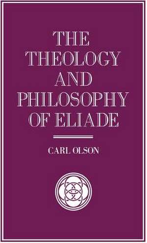 The Theology and Philosophy of Eliade: Seeking the Centre de C. Olson