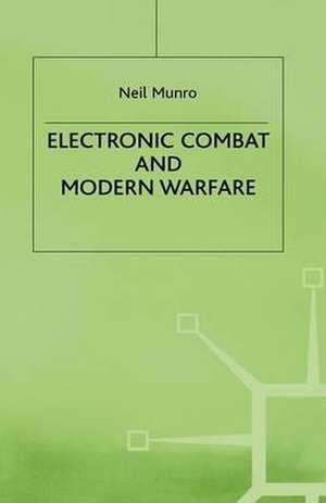 Electronic Combat and Modern Warfare: The Quick and the Dead de Neil Munro