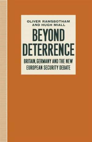 Beyond Deterrence: Britain, Germany and the New European Security Debate de Hugh Miall