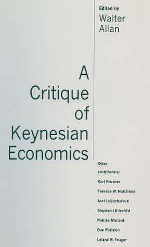 A Critique of Keynesian Economics de Walter Allan