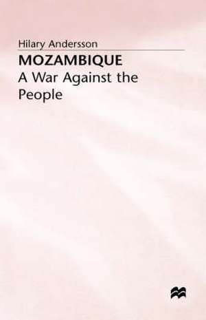 Mozambique: A War against the People de Hilary Andersson