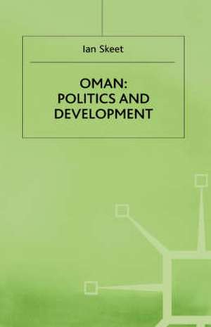 Oman: Politics and Development de I. Skeet