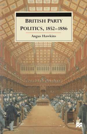 British Party Politics, 1852–1886 de Angus Hawkins