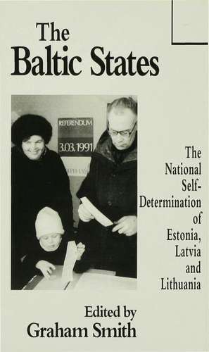 The Baltic States: The National Self-Determination of Estonia, Latvia and Lithuania de Graham Smith