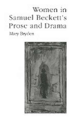 Women in Samuel Beckett’s Prose and Drama: Her Own Other de Mary Bryden