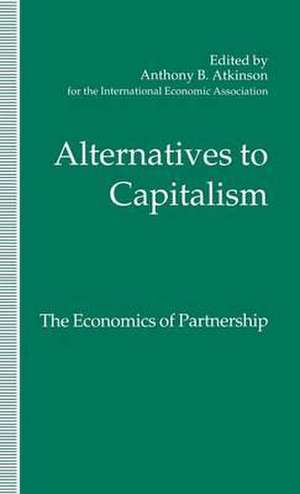 Alternatives to Capitalism: The Economics of Partnership: Proceedings of a conference held in honour of James Meade by the International Economic Association at Windsor, England de Kenneth A. Loparo