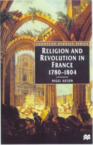 Religion and Revolution in France, 1780-1804 de Nigel Aston