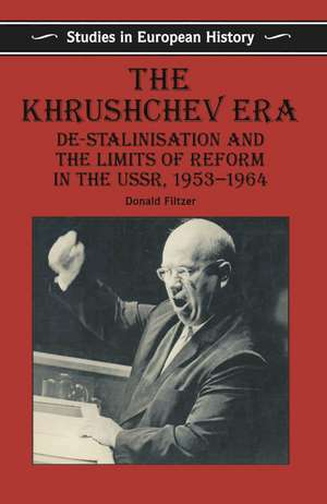 The Khrushchev Era: De-Stalinization and the Limits of Reform in the USSR 1953-64 de Don Filtzer