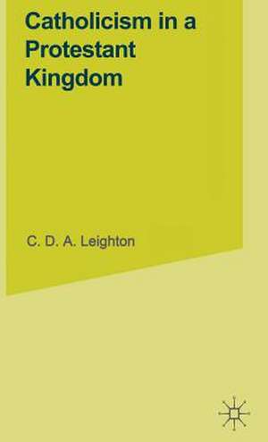 Catholicism in a Protestant Kingdom: A Study of the Irish Ancien Régime de C.D.A. Leighton