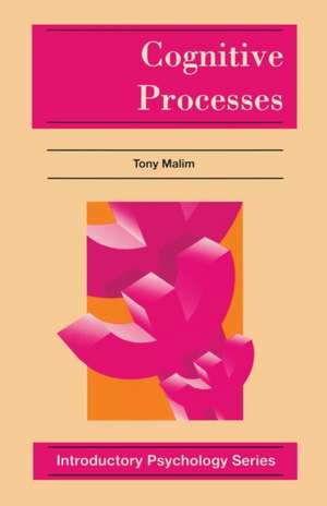 Cognitive Processes: Attention, Perception, Memory, Thinking and Language de Tony Malim