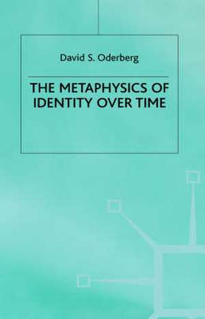 The Metaphysics of Identity over Time de D. Oderberg