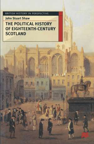 The Political History of Eighteenth-Century Scotland de John Shaw