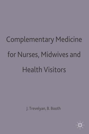 Complementary Medicine for Nurses, Midwives and Health Visitors de Brian Booth