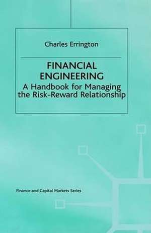 Financial Engineering: A handbook for managing the risk-reward relationship de Charles Errington