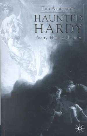 Haunted Hardy: Poetry, History, Memory de T. Armstrong