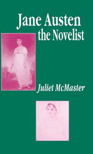 Jane Austen the Novelist: Essays Past and Present de J. McMaster