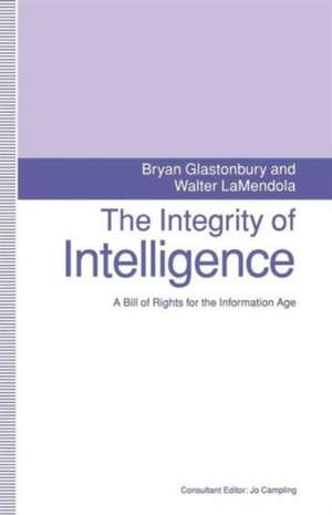 The Integrity of Intelligence: A Bill of Rights for the Information Age de Bryan Glastonbury