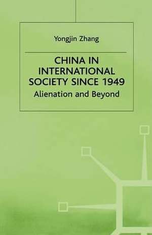 China in International Society Since 1949: Alienation and Beyond de Y. Zhang