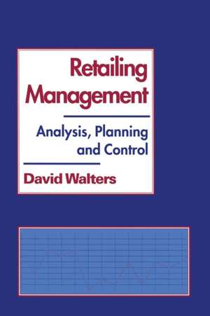 Retailing Management: Analysis, Planning and Control de David Walters