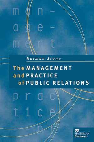 The Management and Practice of Public Relations de Norman Stone