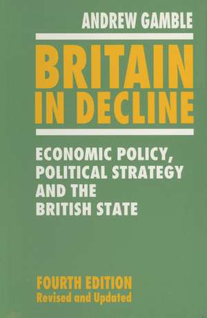 Britain in Decline: Economic Policy, Political Strategy and the British State de Professor Andrew Gamble