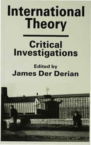 International Theory: Critical Investigations de James Der Derian