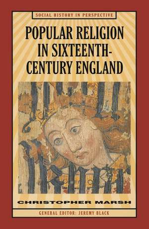 Popular Religion in Sixteenth-Century England: Holding their Peace de Christopher Marsh