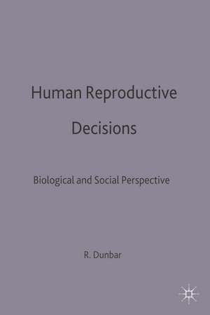 Human Reproductive Decisions: Biological and Social Perspectives de R. I. M. Dunbar