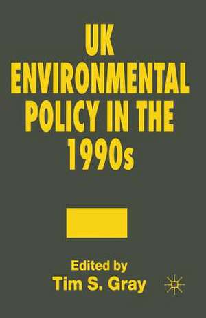 UK Environmental Policy in the 1990s de Tim S. Gray