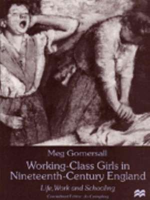 Working-Class Girls in Nineteenth-Century England: Life, Work and Schooling de M. Gomersall