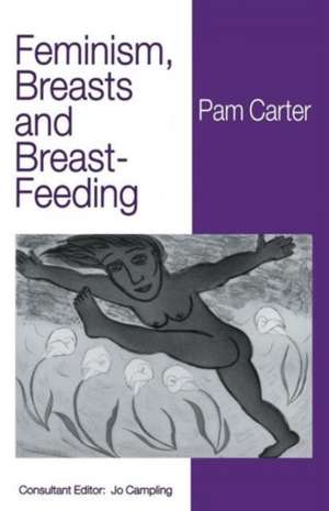 Feminism, Breasts and Breast-Feeding de P. Carter