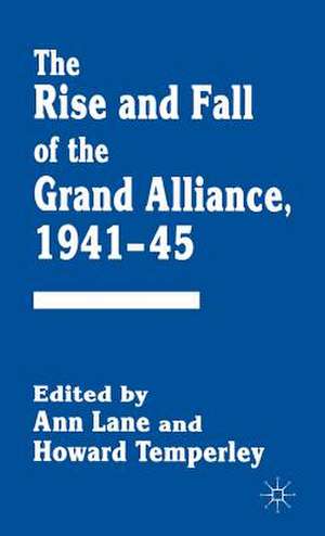 The Rise and Fall of the Grand Alliance, 1941–45 de Ann Lane