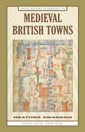 Medieval British Towns de Heather Swanson