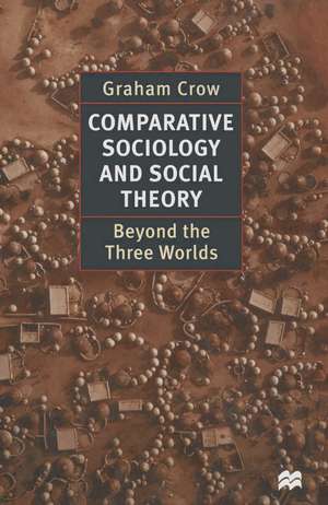 Comparative Sociology and Social Theory: Beyond the Three Worlds de Prof. Graham Crow