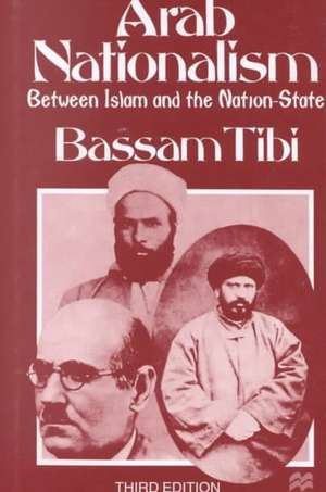 Arab Nationalism: Between Islam and the Nation-State de B. Tibi