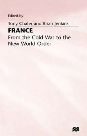 France: From the Cold War to the New World Order de Tony Chafer