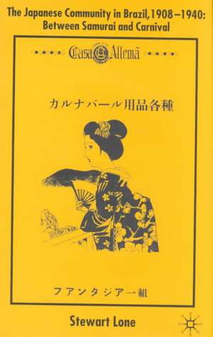 The Japanese Community in Brazil, 1908 - 1940: Between Samurai and Carnival de S. Lone