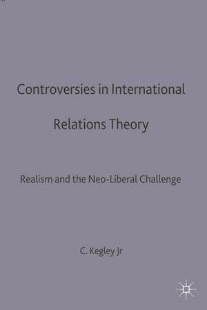 Controversies in International Relations Theory: Realism and the Neo-Liberal Challenge de Charles W. Kegley Jr