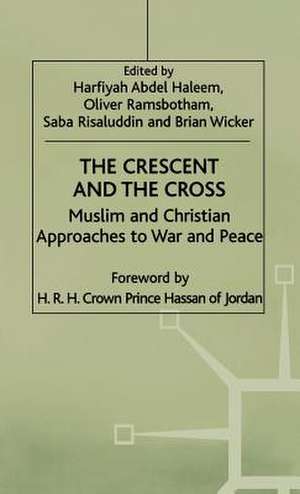 The Crescent and the Cross: Muslim and Christian Approaches to War and Peace de Oliver Ramsbotham