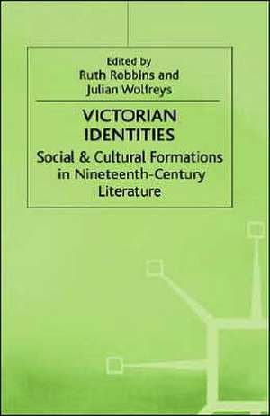 Victorian Identities: Social and Cultural Formations in Nineteenth-Century Literature de Ruth Robbins