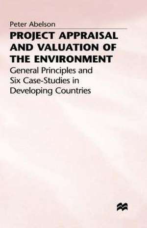 Project Appraisal and Valuation of the Environment: General Principles and Six Case-Studies in Developing Countries de P. Abelson