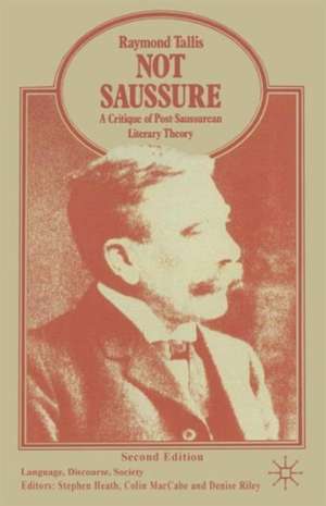 Not Saussure: A Critique of Post-Saussurean Literary Theory de Raymond Tallis